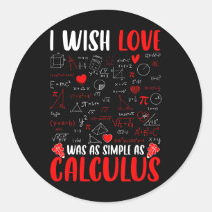 I Wish Love Was As Simple As Calculus Math Teacher Classic Round Sticker