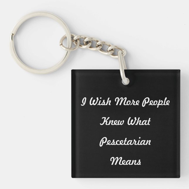 I Wish More People Knew What Pescetarian Means. Key Ring (Front)
