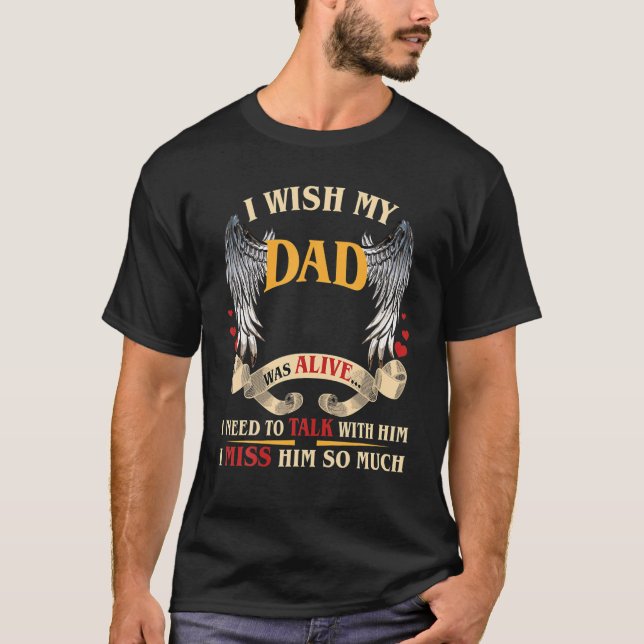 I Wish My Dad Was Alive I Miss Him So Much T-Shirt (Front)