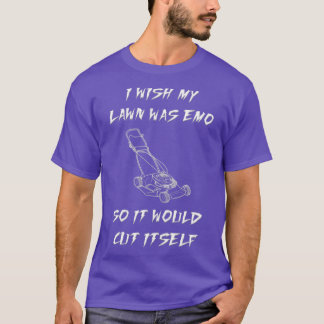 I Wish My Lawn Was Emo So It Would Cut Itself  T-Shirt
