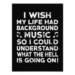 I wish my life had background music - funny saying photo print