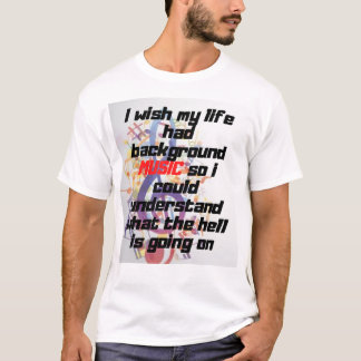 I wish my life had background music  T-Shirt