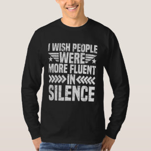 I Wish People Were More Fluent In Silence T-Shirt