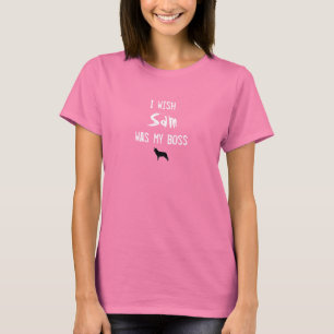I wish sam was my boss T-Shirt