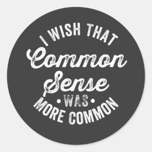 I Wish That Common Sense Was More Common Humour Classic Round Sticker