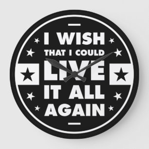 I Wish That I Could Live It All Again Large Clock