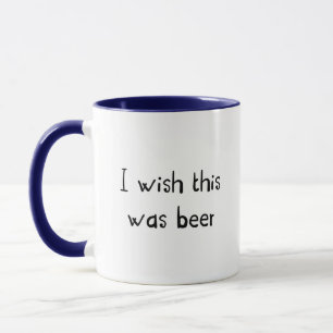 I Wish This Was Beer Mug