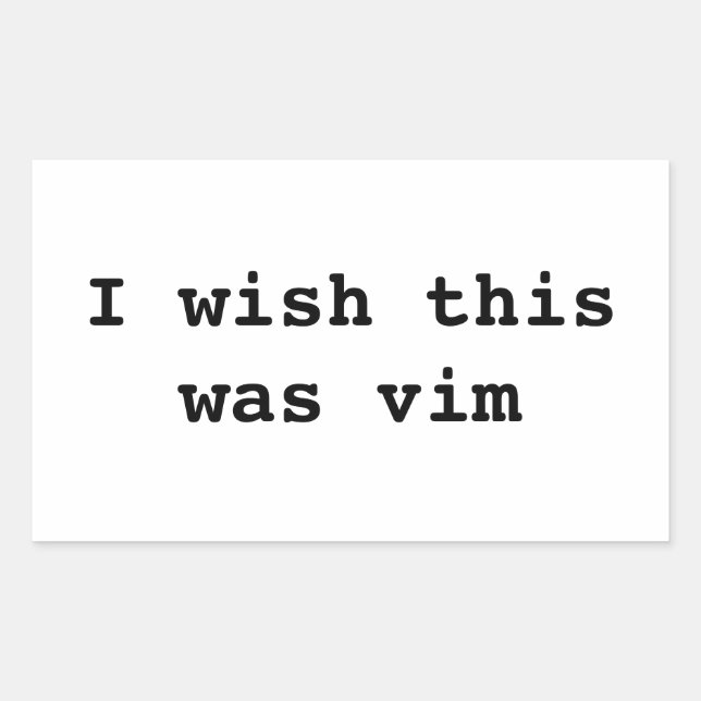 I wish this was vim rectangular sticker (Front)