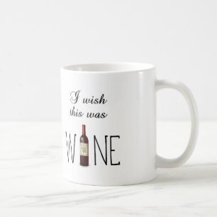 I wish this was WINE ~ coffee mug