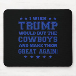 I Wish Trump Would Buy The Cowboys And Make Them G Mouse Mat