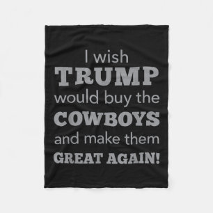 I Wish Trump Would Buy The Cowboys Make Them Great Fleece Blanket