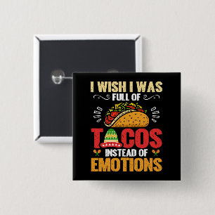 I Wish Was Full Of Tacos Instead Of Emotions Funny 15 Cm Square Badge
