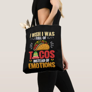 I Wish Was Full Of Tacos Instead Of Emotions Funny Tote Bag