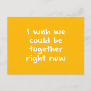 I WISH WE COULD BE TOGETHER RIGHT NOW MISSING YOU POSTCARD