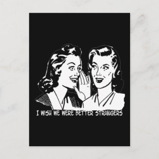 I Wish We Were Better Strangers Postcard