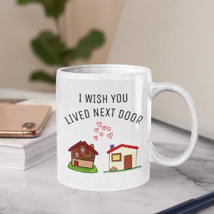 I Wish You Lived Next Door, Best Friend Mug, Coffee Mug
