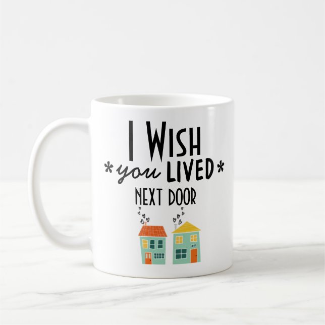 I wish you lived Next Door Coffee Mug (Left)