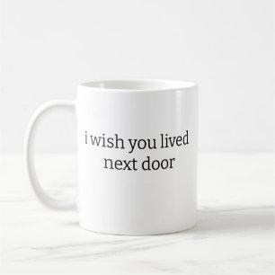 I wish you lived next door Mug