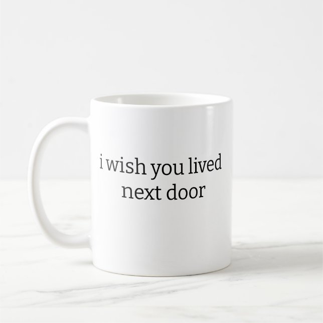 I wish you lived next door Mug (Left)