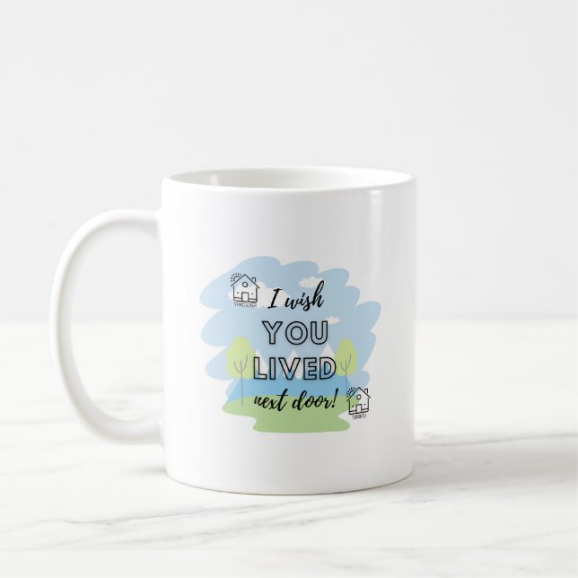 I Wish You Lived Next Door Mug (Left)