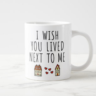 I Wish You Lived Next To Me Large Coffee Mug