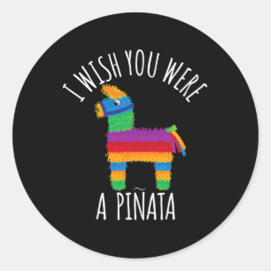 I Wish You Were A Pinata Cute Hit That  Classic Round Sticker