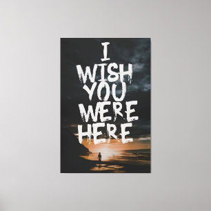 I Wish You Were Here Canvas Print
