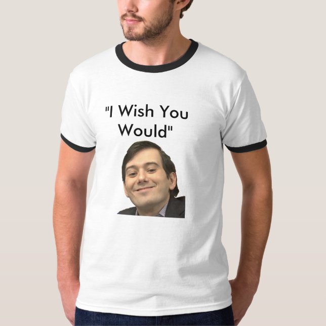 I Wish You Would T-Shirt (Front)