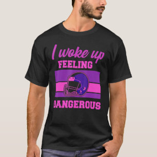 I Woke Feeling Dangerous Football Men Women Boy T-Shirt