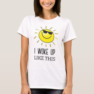 I woke up - cute sun T-Shirt