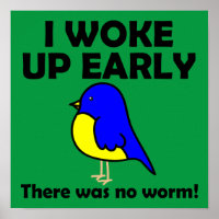 I Woke Up Early There Was No Worm Early Bird