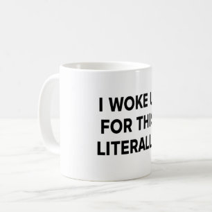 I Woke Up For This Mug – Literal Humor for Real-Li