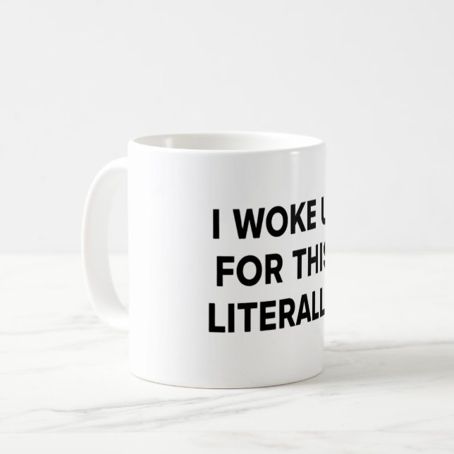 I Woke Up For This Mug – Literal Humor for Real-Li (Front Left)