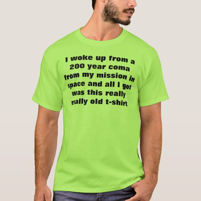 i woke up from a 200 year coma T-Shirt (Front)