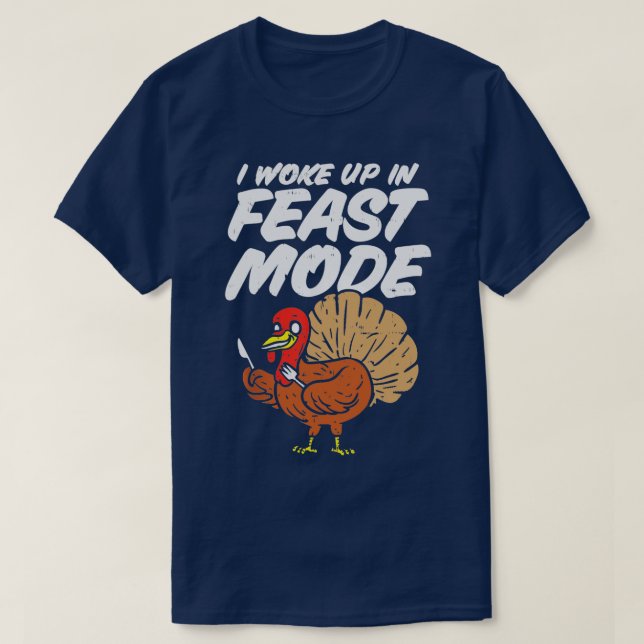 I Woke Up in Feast Mode Funny Thanksgiving Turkey  T-Shirt (Design Front)