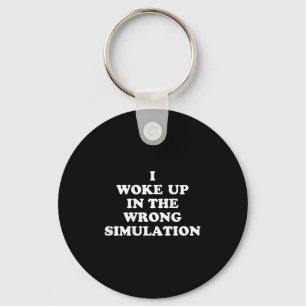 I Woke Up In The Wrong Simulation Funny Jokes Quot Key Ring