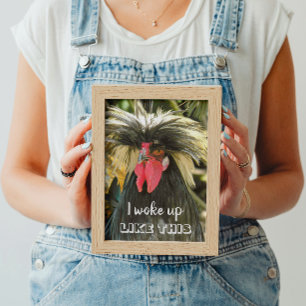 I Woke Up Like This Bad Hair Chicken Meme Poster