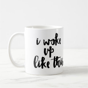 'I Woke Up Like This' Coffee Mug