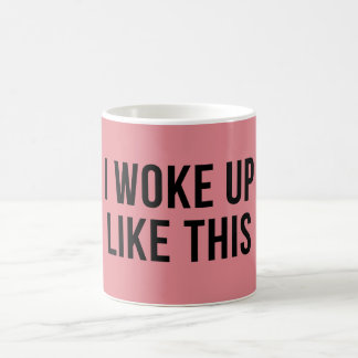 I Woke Up Like This Funny Coffee Mug