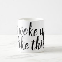 I woke up like this ... funny coffee mug