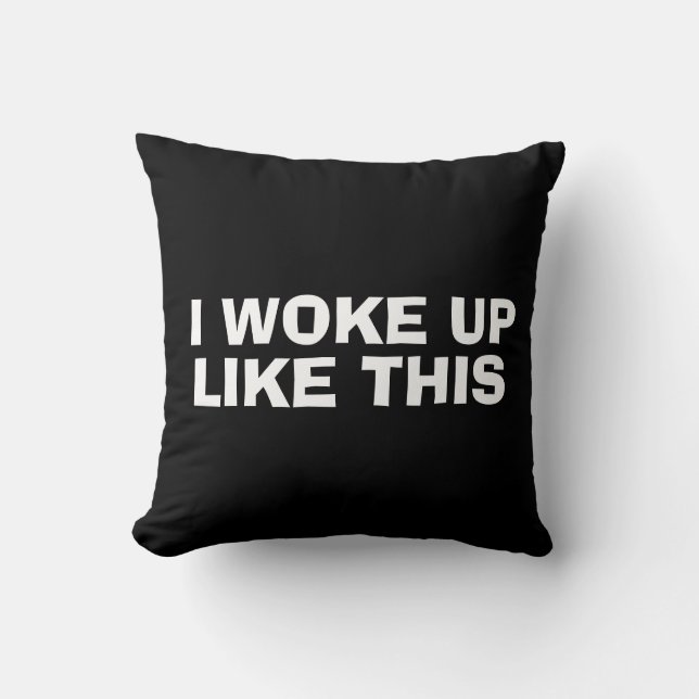 I woke up like this, funny pillows (Front)