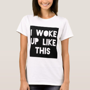 I woke up like this graphic tde T-Shirt