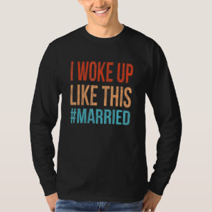 I Woke Up Like This Married Cute New Bride Husband T-Shirt