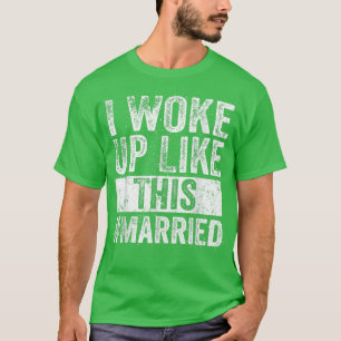 I Woke Up Like This Married, New Bride New Husband T-Shirt