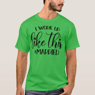 I Woke Up Like This Married wedding party Bride s T-Shirt