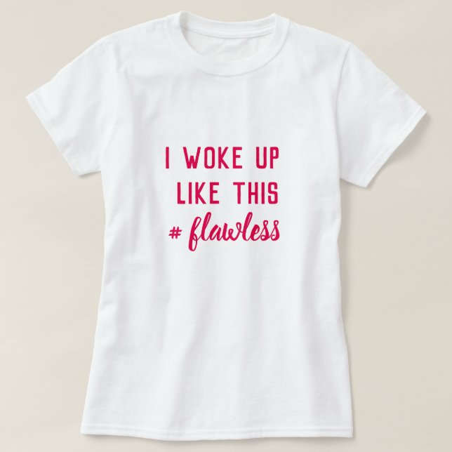 I WOKE UP LIKE THIS T-Shirt (Design Front)
