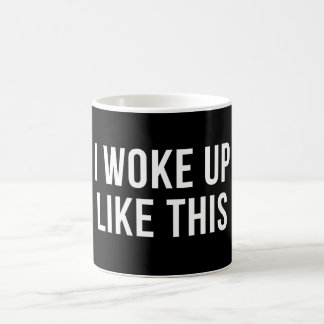 I Woke Up Like This White Funny Coffee Mug