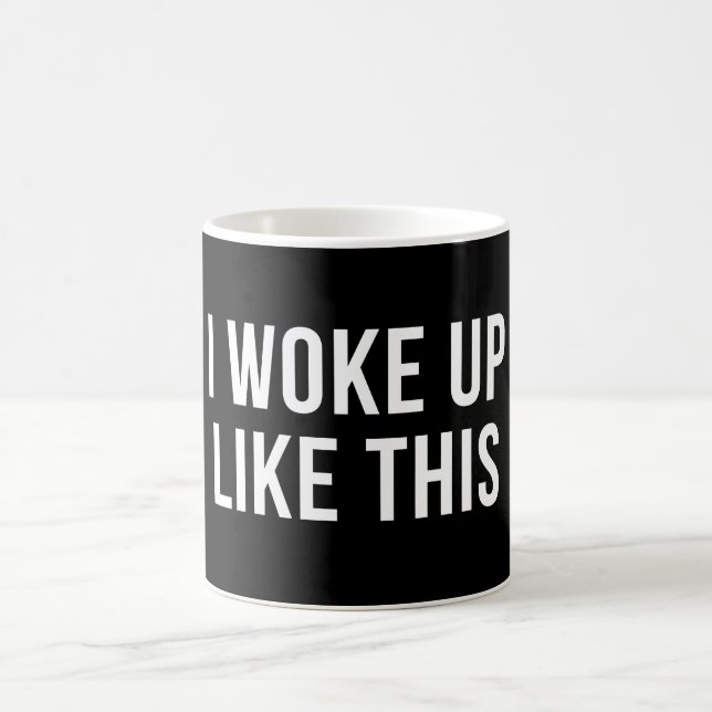 I Woke Up Like This White Funny Coffee Mug (Center)