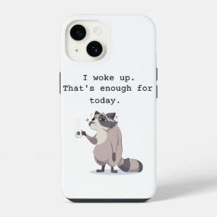 I Woke Up – That’s Enough for Today Phone Case