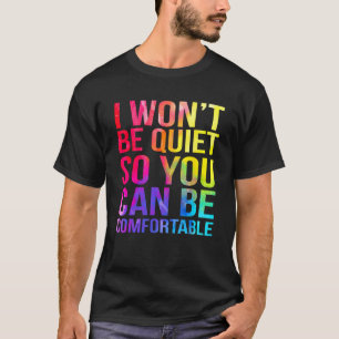 I Won t Be Quiet So You Can Be Comfortable Waterco T-Shirt